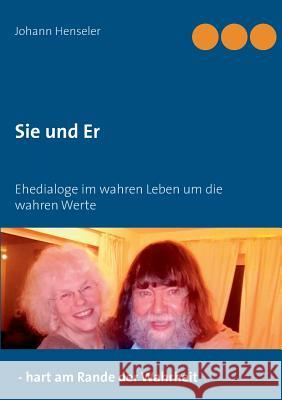 Sie und Er: Ehedialoge im wahren Leben um die wahren Werte Johann Henseler 9783746056043 Books on Demand - książka