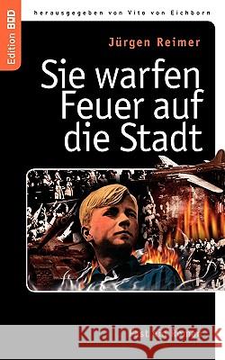 Sie warfen Feuer auf die Stadt: Fast ein Roman Jürgen Reimer, Vito Von Eichborn 9783837022575 Books on Demand - książka