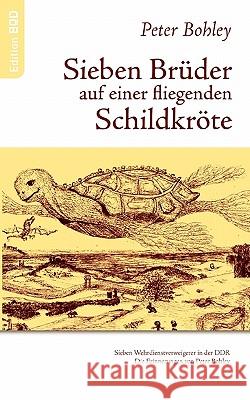 Sieben Brüder auf einer fliegenden Schildkröte Peter Bohley 9783833422645 Books on Demand - książka