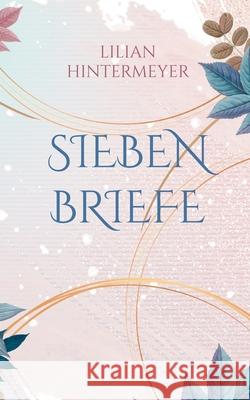 Sieben Briefe: Roman Lilian Hintermeyer 9783752669954 Books on Demand - książka