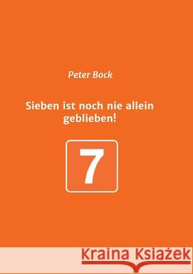 Sieben ist noch nie allein geblieben! Peter Bock 9783347236127 Tredition Gmbh - książka