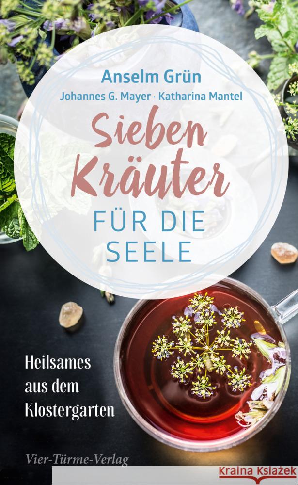 Sieben Kräuter für die Seele Grün, Anselm, Mayer, Johannes G., Mantel, Katharina 9783896806277 Vier Türme - książka