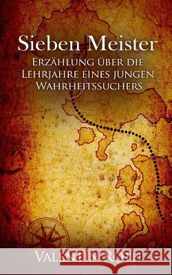 Sieben Meister: Erzählung über die Lehrjahre eines jungen Wahrheitssuchers Roth, Valentin 9781537531809 Createspace Independent Publishing Platform - książka