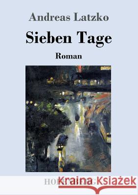 Sieben Tage: Roman Andreas Latzko 9783743709195 Hofenberg - książka