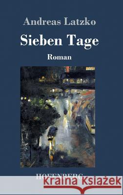 Sieben Tage: Roman Latzko, Andreas 9783743709201 Hofenberg - książka