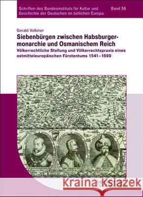 Siebenbürgen Zwischen Habsburgermonarchie Und Osmanischem Reich: Völkerrechtliche Stellung Und Völkerrechtspraxis Eines Ostmitteleuropäischen Fürstent Volkmer, Gerald 9783110343991 De Gruyter Oldenbourg - książka