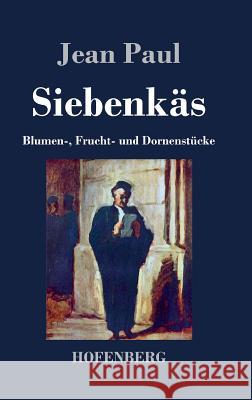 Siebenkäs: Blumen-, Frucht- und Dornenstücke Paul, Jean 9783843023917 Hofenberg - książka