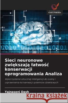 Sieci neuronowe zwiekszaja latwosc konserwacji oprogramowania Analiza Dash, Yajnaseni 9786209169236 Wydawnictwo Nasza Wiedza - książka