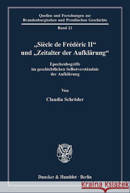 Siecle de Frederic II Und 'Zeitalter Der Aufklarung: Epochenbegriffe Im Geschichtlichen Selbstverstandnis Der Aufklarung Schroder, Claudia 9783428108084 Duncker & Humblot - książka