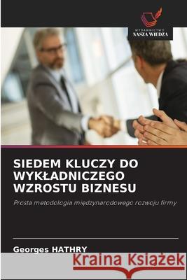 SIEDEM KLUCZY DO WYKLADNICZEGO WZROSTU BIZNESU HATHRY, Georges 9786208747633 Wydawnictwo Nasza Wiedza - książka