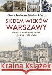 Siedem wieków Warszawy: kalendarium historii miasta do końca XIX wieku Bińczyk Arakdiusz , Rosołowski Marcin 9788396419842 3S MEDIA - książka