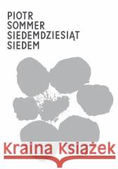 Siedemdziesiąt siedem Piotr Sommer 9788368310177 Biuro Literackie - książka