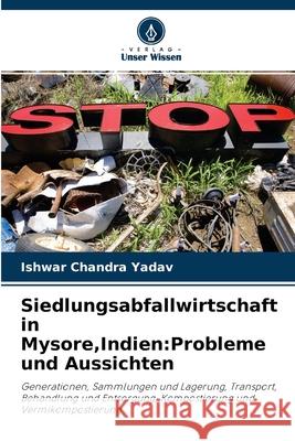 Siedlungsabfallwirtschaft in Mysore, Indien: Probleme und Aussichten Ishwar Chandra Yadav 9786202964586 Verlag Unser Wissen - książka