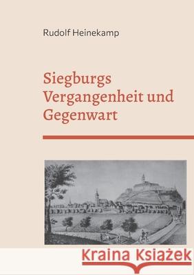 Siegburgs Vergangenheit und Gegenwart: Ersterscheinung 1897 Rudolf Heinekamp, Frank Kemper 9783755717058 Books on Demand - książka