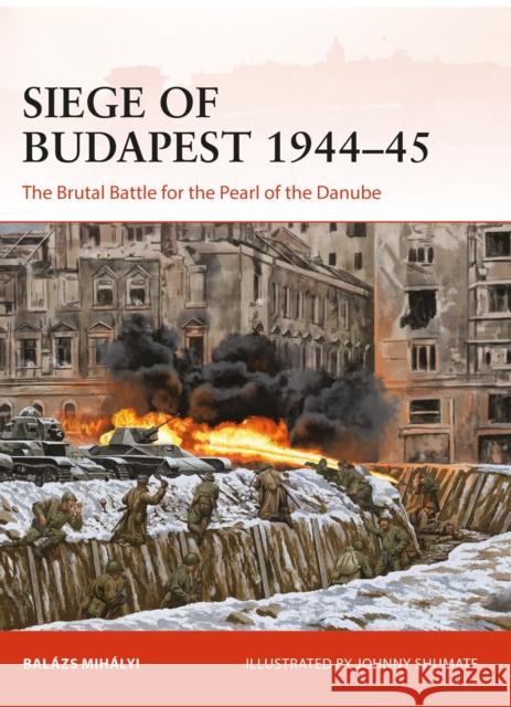 Siege of Budapest 1944–45: The Brutal Battle for the Pearl of the Danube Balazs Mihalyi 9781472848482 Bloomsbury Publishing PLC - książka