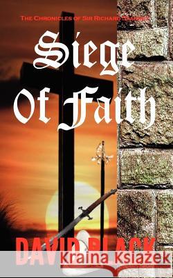 Siege of Faith: The Chronicles of Sir Richard Starkey David Black 9781466438422 Createspace - książka