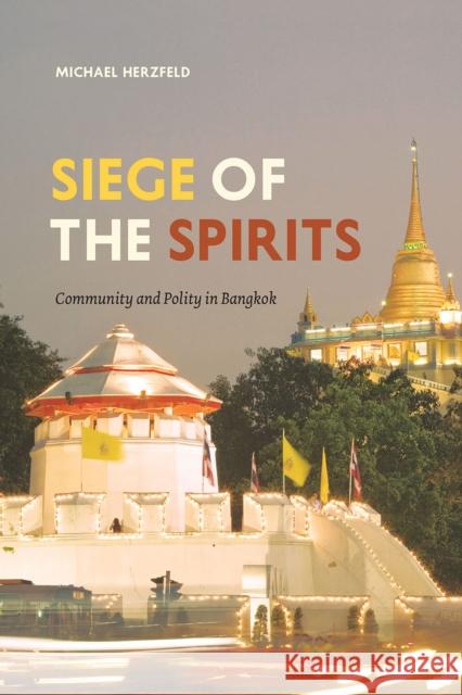 Siege of the Spirits: Community and Polity in Bangkok Michael Herzfeld 9780226331614 University of Chicago Press - książka