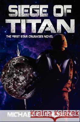 Siege of Titan (Star Crusades, Book 1) Thomas, Michael G. 9781906512699 Swordworks - książka