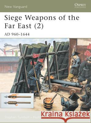 Siege Weapons of the Far East (2): Ad 960-1644 Turnbull, Stephen 9781841763408 Osprey Publishing (UK) - książka