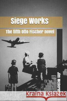 Siege Works: The fifth Otto Fischer novel Jim McDermott 9781981985517 Createspace Independent Publishing Platform - książka