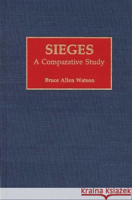 Sieges: A Comparative Study Watson, Bruce A. 9780275940348 Praeger Publishers - książka