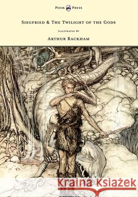 Siegfried & The Twilight of the Gods - The Ring of the Nibelung - Volume II - Illustrated by Arthur Rackham Wagner, Richard 9781446500095 Pook Press - książka