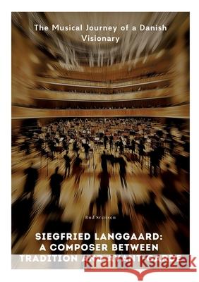 Siegfried Langgaard:  A Composer Between Tradition and Avant-Garde Srensen, Rud 9783384508935 tredition - książka