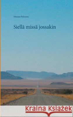 Siellä missä jossakin Mirjami Pelkonen 9789523309166 Books on Demand - książka