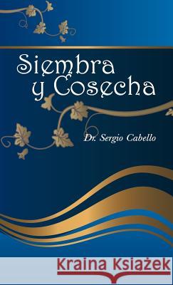 Siembra y Cosecha Dr Sergio Cabello 9781506506005 Palibrio - książka