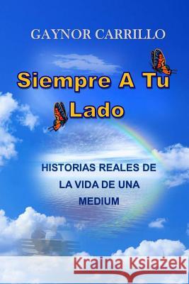 Siempre a Tu Lado: Historias Reales de La Vida de Una Medium Gaynor Carrillo 9781499634785 Createspace - książka