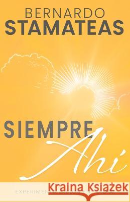 Siempre Ahí: Experimenta a Dios En Tu Día Stamateas, Bernardo 9781641239899 Whitaker House - książka