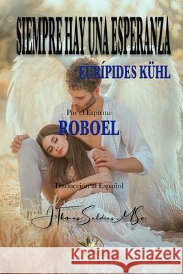 Siempre hay una Esperanza Eurípedes Kuhl, Por El Espíritu Roboel 9798330237692 World Spiritist Institute - książka