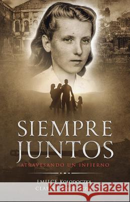 Siempre Juntos: Atravesando un Infierno Emilce &. Clarisa Kolodoczka 9781094918099 Independently Published - książka