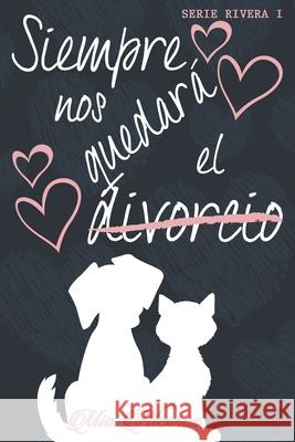 Siempre nos quedará el divorcio Mia Alcaraz 9781729339060 Independently Published - książka