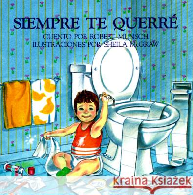 Siempre Te Querre = Love You Forever Robert N. Munsch Shirley Langer Sheila McGraw 9781895565010 Firefly Books - książka