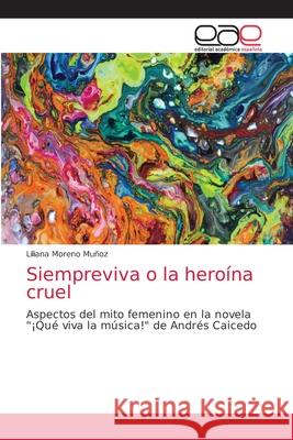 Siempreviva o la heroína cruel Moreno Muñoz, Liliana 9786202110884 Editorial Académica Española - książka