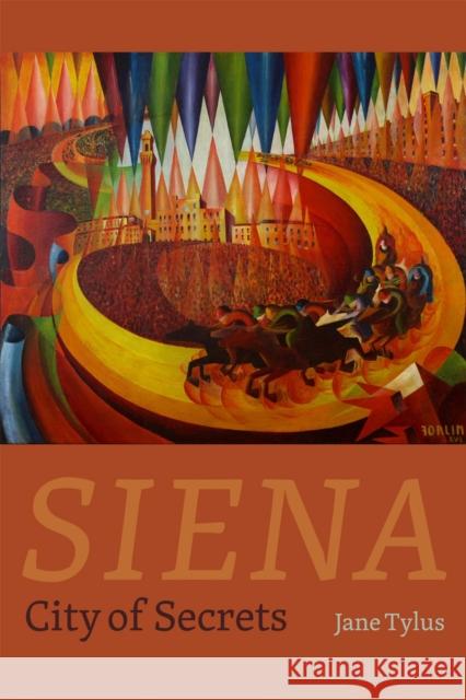 Siena: City of Secrets Jane Tylus 9780226207827 University of Chicago Press - książka