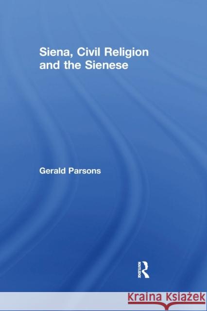 Siena, Civil Religion and the Sienese Gerald Parsons 9781032243627 Routledge - książka