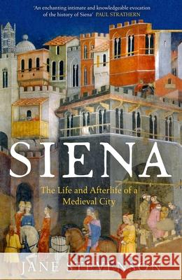 Siena: The Life and Afterlife of a Medieval City Jane Stevenson 9781801101158 Bloomsbury Publishing PLC - książka