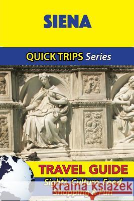 Siena Travel Guide (Quick Trips Series): Sights, Culture, Food, Shopping & Fun Sara Coleman 9781533051608 Createspace Independent Publishing Platform - książka