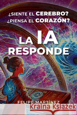 ?Siente el Cerebro? ?Piensa el Coraz?n? La IA Responde Felipe Martinez 9789564232539 Martinez Alvarez, Felipe Ignacio - książka