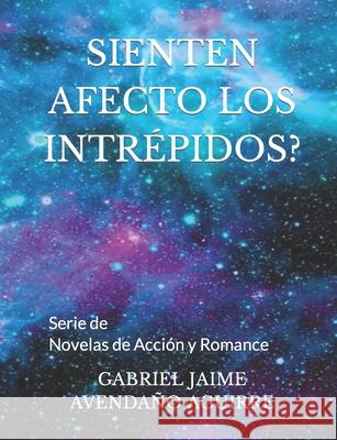 Sienten Afecto Los Intrépidos?: Novelas de Acción y Romance Gabriel Jaime Avendaño Aguirre 9781650009766 Independently Published - książka