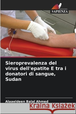 Sieroprevalenza del virus dell'epatite E tra i donatori di sangue, Sudan Ahmed, Alaaeldeen Balal 9786209617317 Edizioni Sapienza - książka