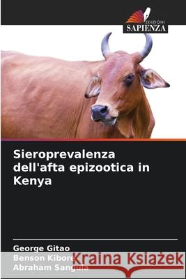 Sieroprevalenza dell'afta epizootica in Kenya Gitao, George Chege, Kibore, Benson, Sangula, Abraham 9786208893200 Edizioni Sapienza - książka