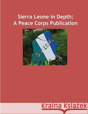 Sierra Leone in Depth: A Peace Corps Publication Peace Corps 9781502415592 Createspace - książka