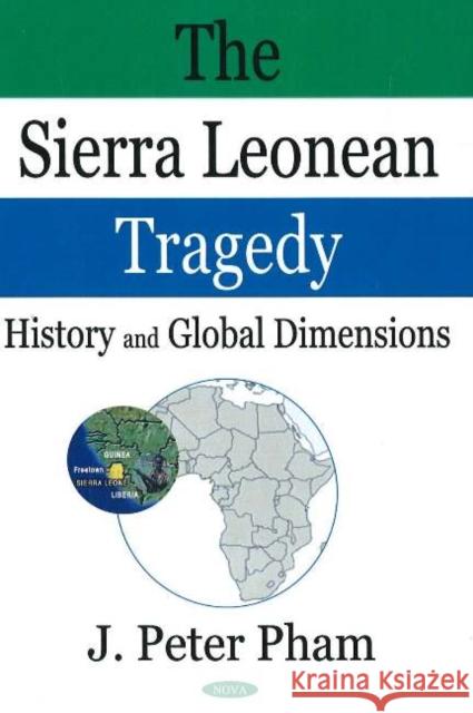 Sierra Leonean Tragedy: History & Global Dimensions J Peter Pham 9781594549229 Nova Science Publishers Inc - książka
