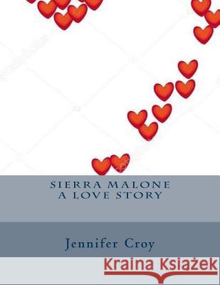 Sierra Malone a love story Croy, Jennifer M. 9781981966332 Createspace Independent Publishing Platform - książka