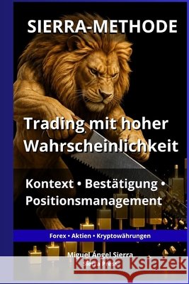Sierra-Methode: Trading mit hoher Wahrscheinlichkeit: Kontext, Bestätigung und Positionsmanagement Sierra, Miguel Ángel 9798186449744 Independently Published - książka
