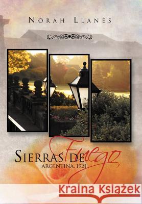 Sierras de Fuego: Argentina, 1921 Llanes, Norah 9781463308384 Palibrio - książka