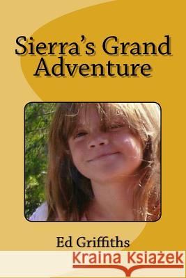 Sierra's Grand Adventure Ed Griffiths 9781523287147 Createspace Independent Publishing Platform - książka